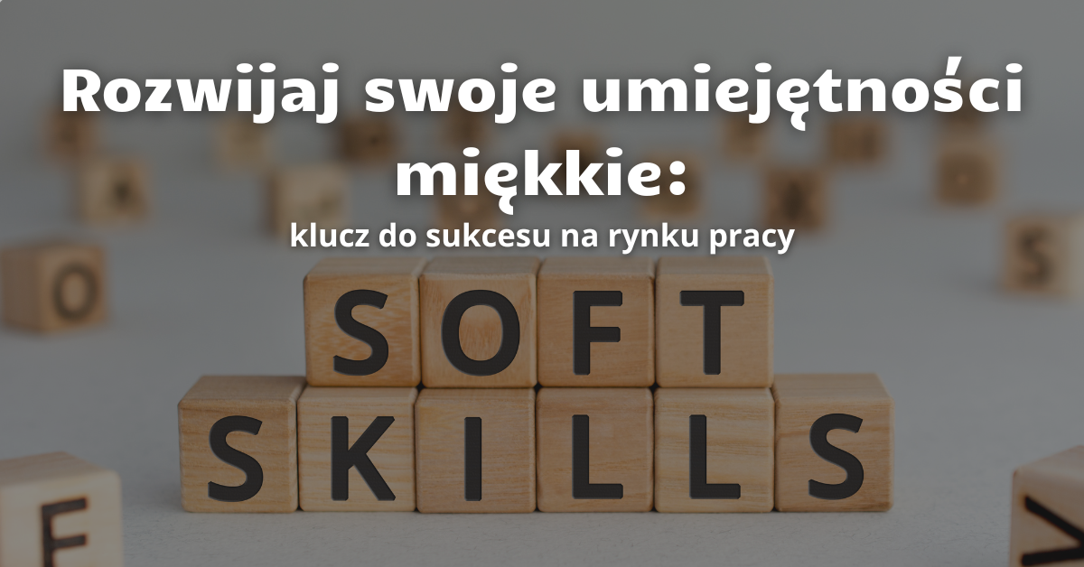 Zdjęcie artykułu Rozwijaj swoje umiejętności miękkie: klucz do sukcesu na rynku pracy